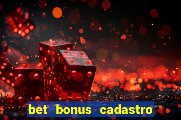 bet bonus cadastro sem deposito